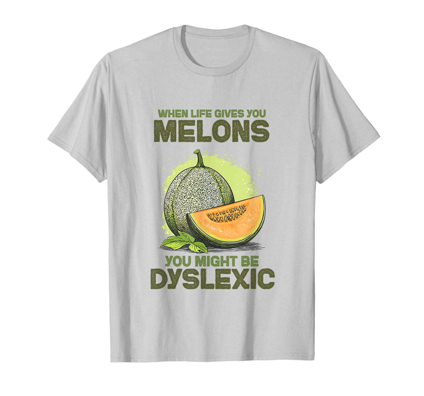 Funny "When Life Gives You Melons You Might Be" Dyslexic T-Shirt