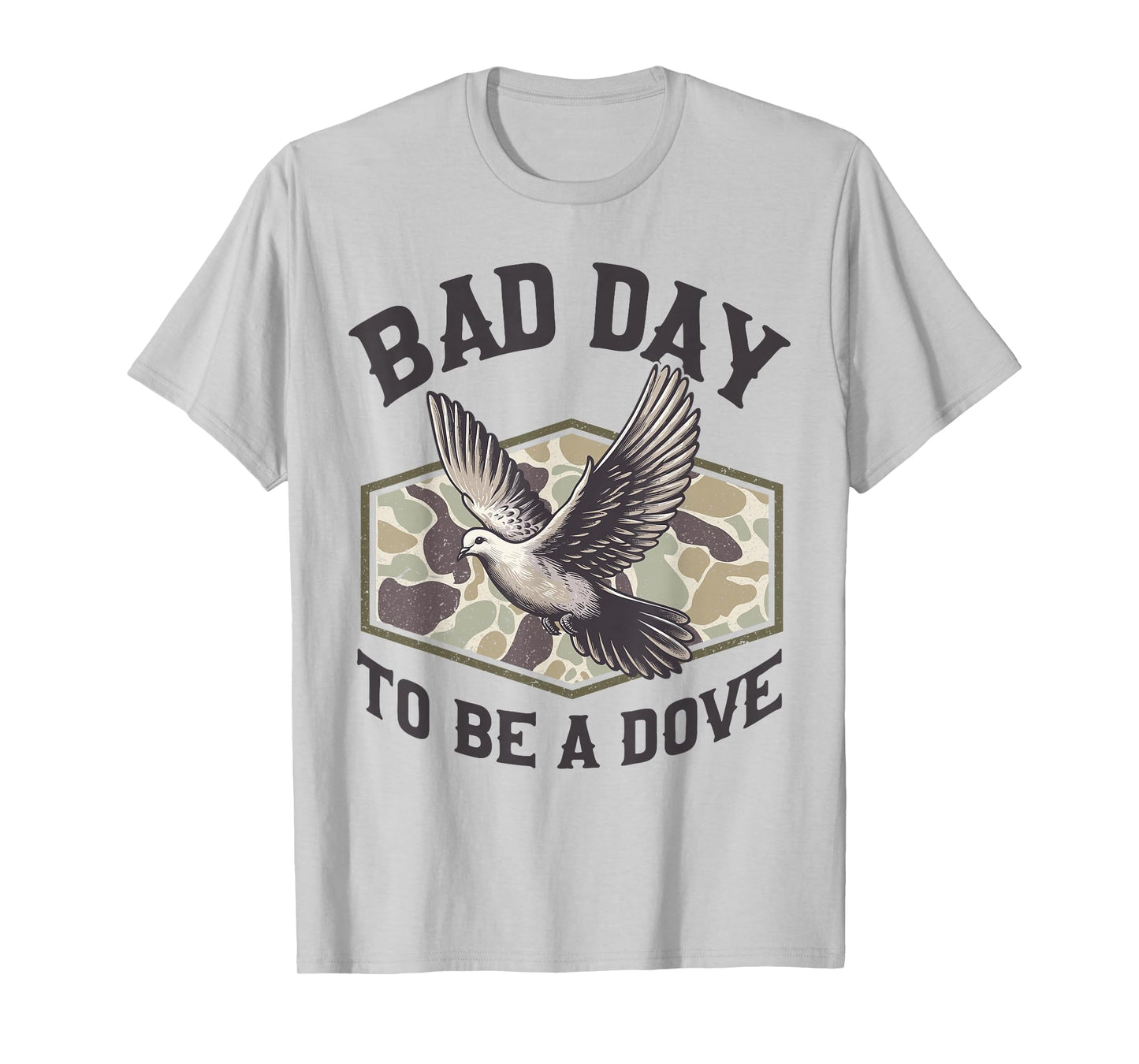 Bad Day to Be a Dove Bird Camo Hunting Season Funny Wildlife T-Shirt