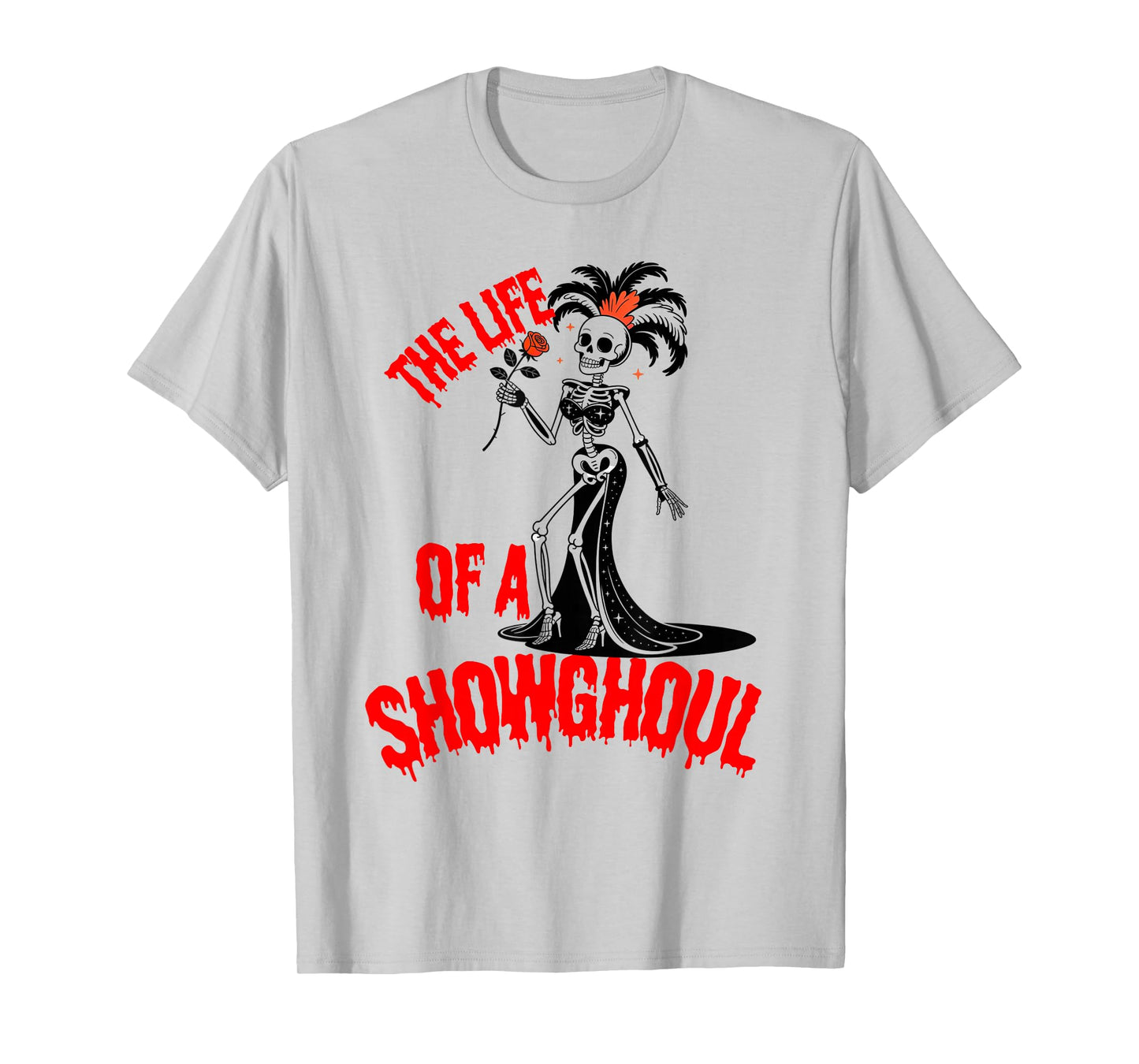 The Life of a Showghoul Funny Skeleton Halloween T-Shirt