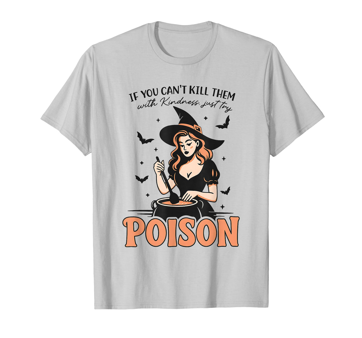 If You Can't Kill Them with Kindness Just Try Poison T-Shirt