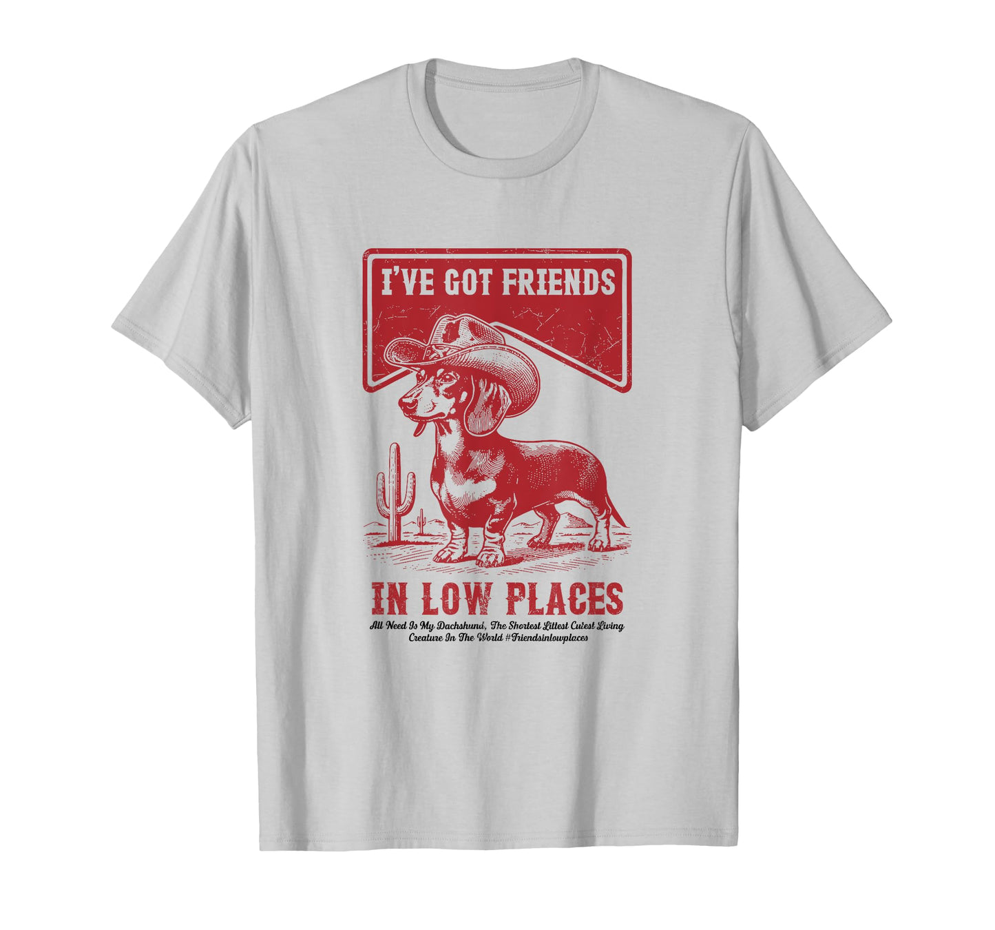 I've Got Friends In Low Places Funny Dachshund Cowboy Doxie T-Shirt