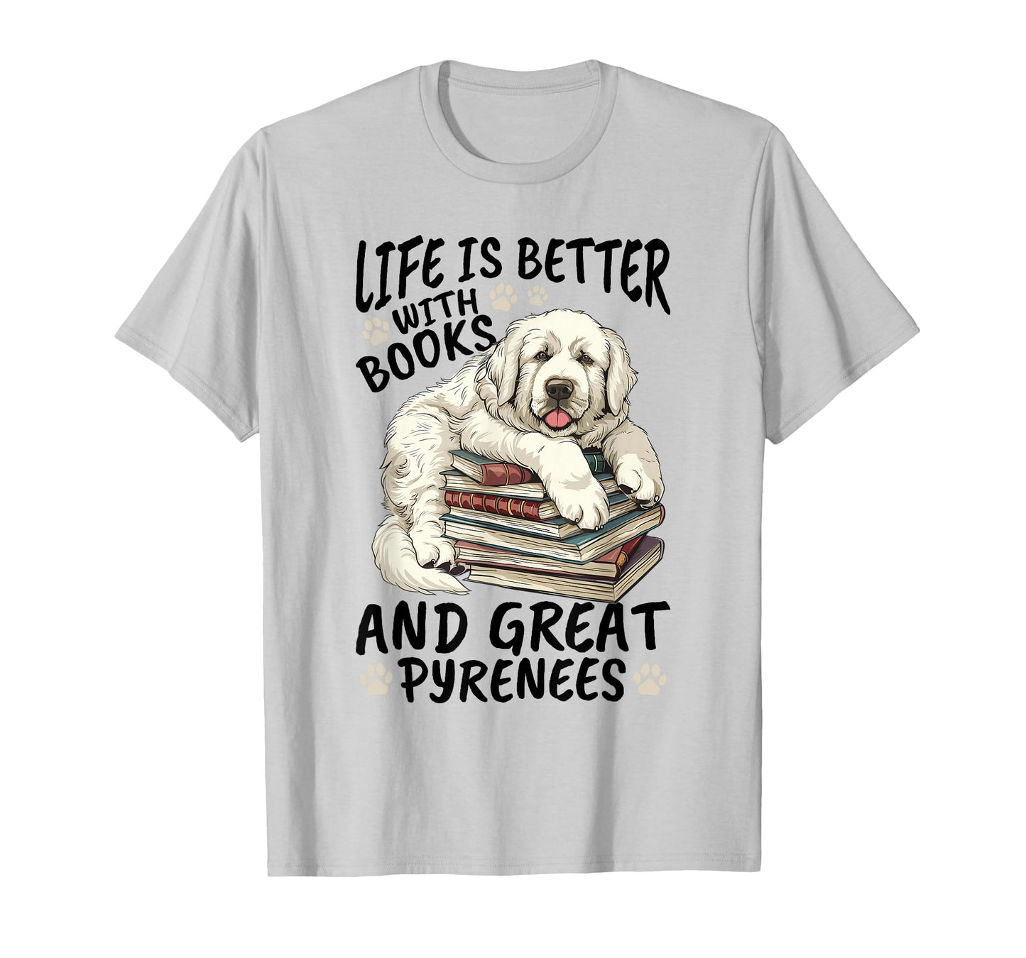 Great Pyrenees Dog Breed Life is Better with Books and Great T-Shirt