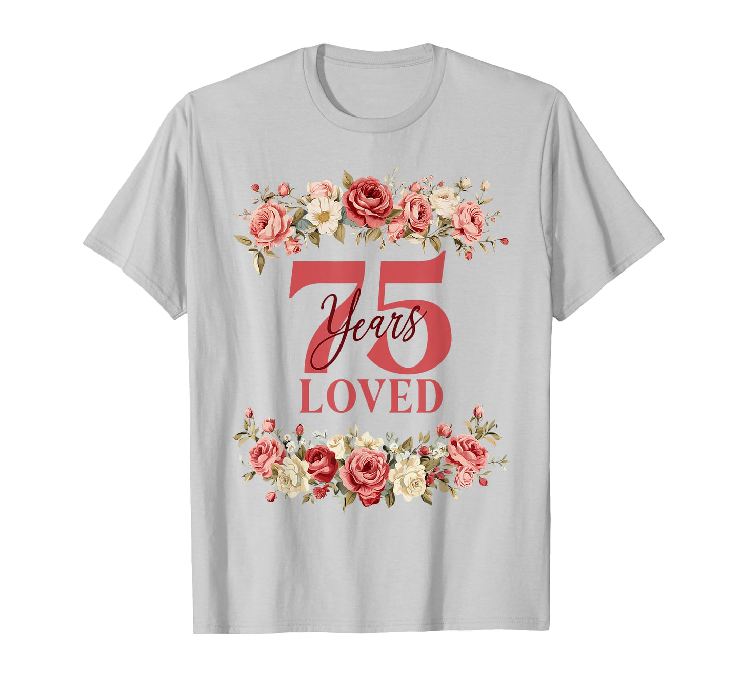 75 Years Loved 75th Birthday Floral 75 Years Old Women T-Shirt