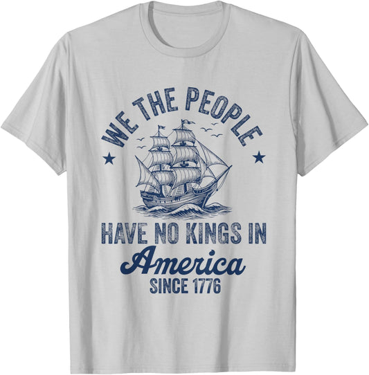 No Kings In America Since 1776 We The People 4th Of July T-shirt