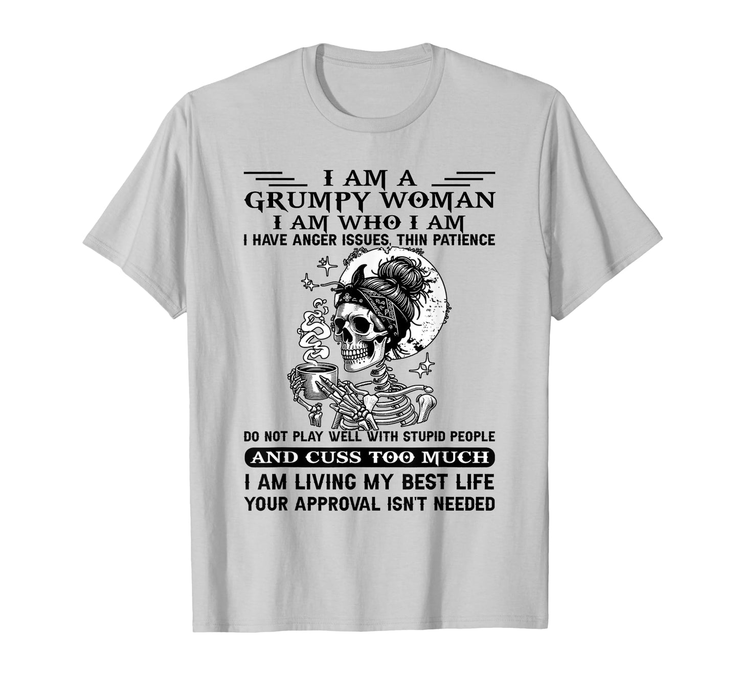 I Am A Grumpy Woman I Am Who I Am I Have Anger Issues T-Shirt