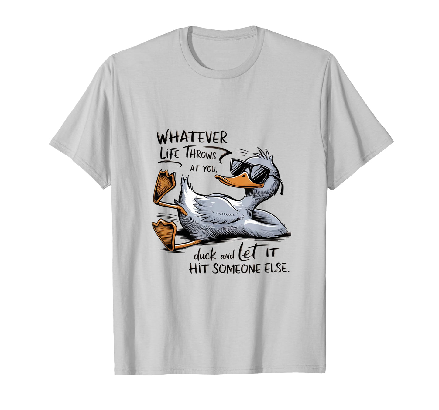 Funny Cool Duck Whatever your Life Throws at You Quote T-Shirt