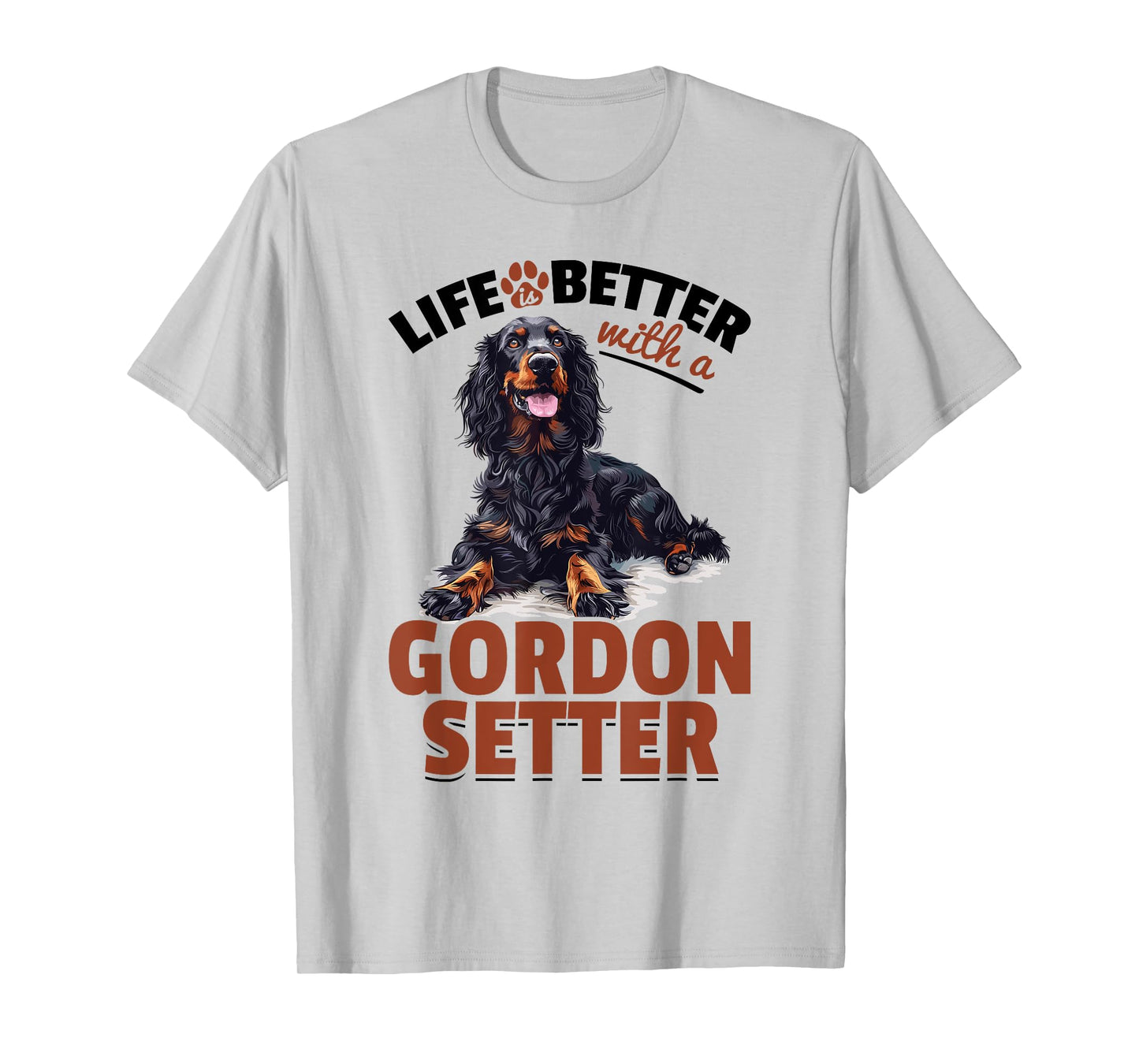 Gordon Setter Dog Breed Life is Better with a Gordon Setter T-Shirt