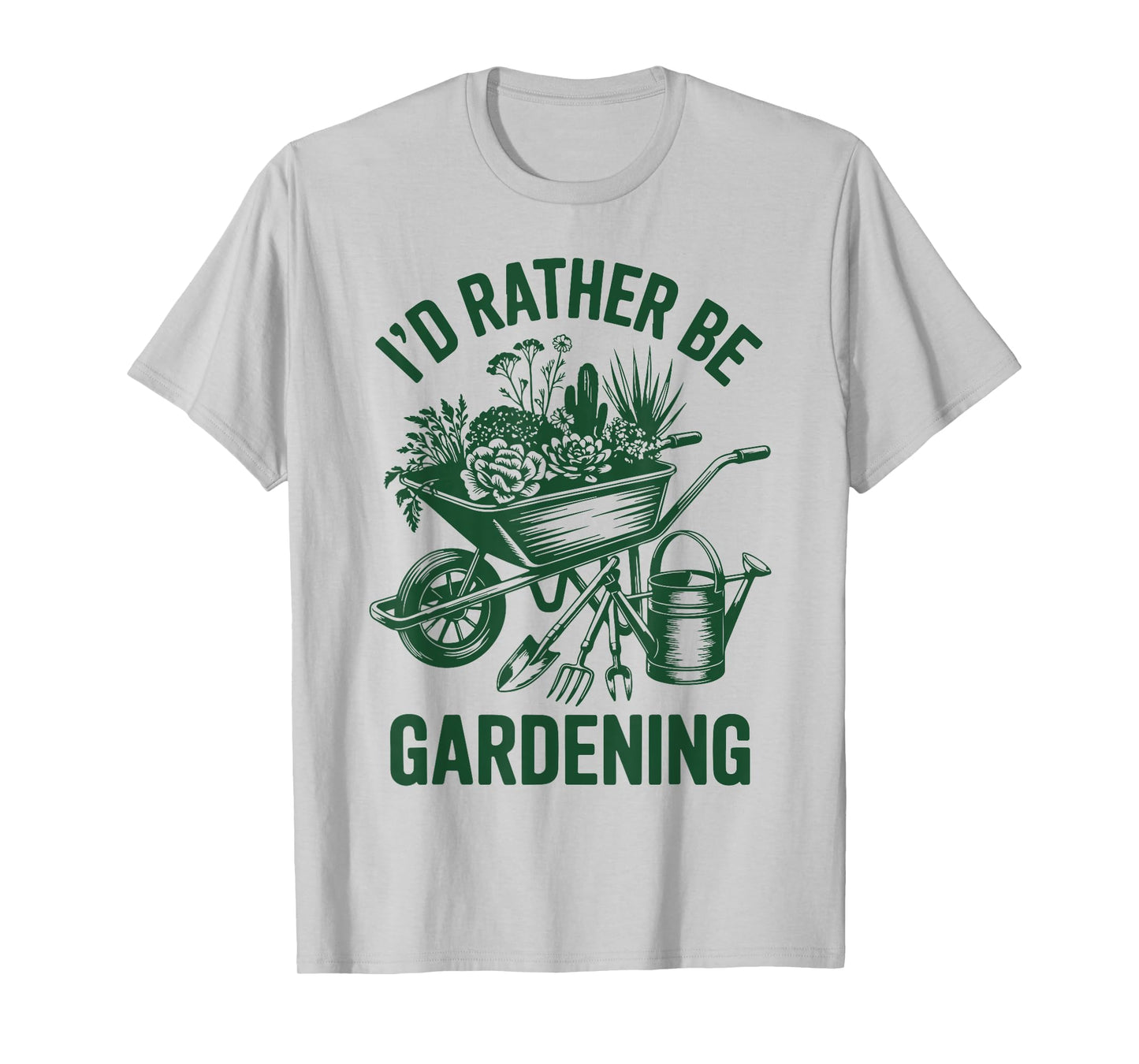 I'd Rather Be Gardening Funny Plant Daddy Garden Mom Grandma T-Shirt