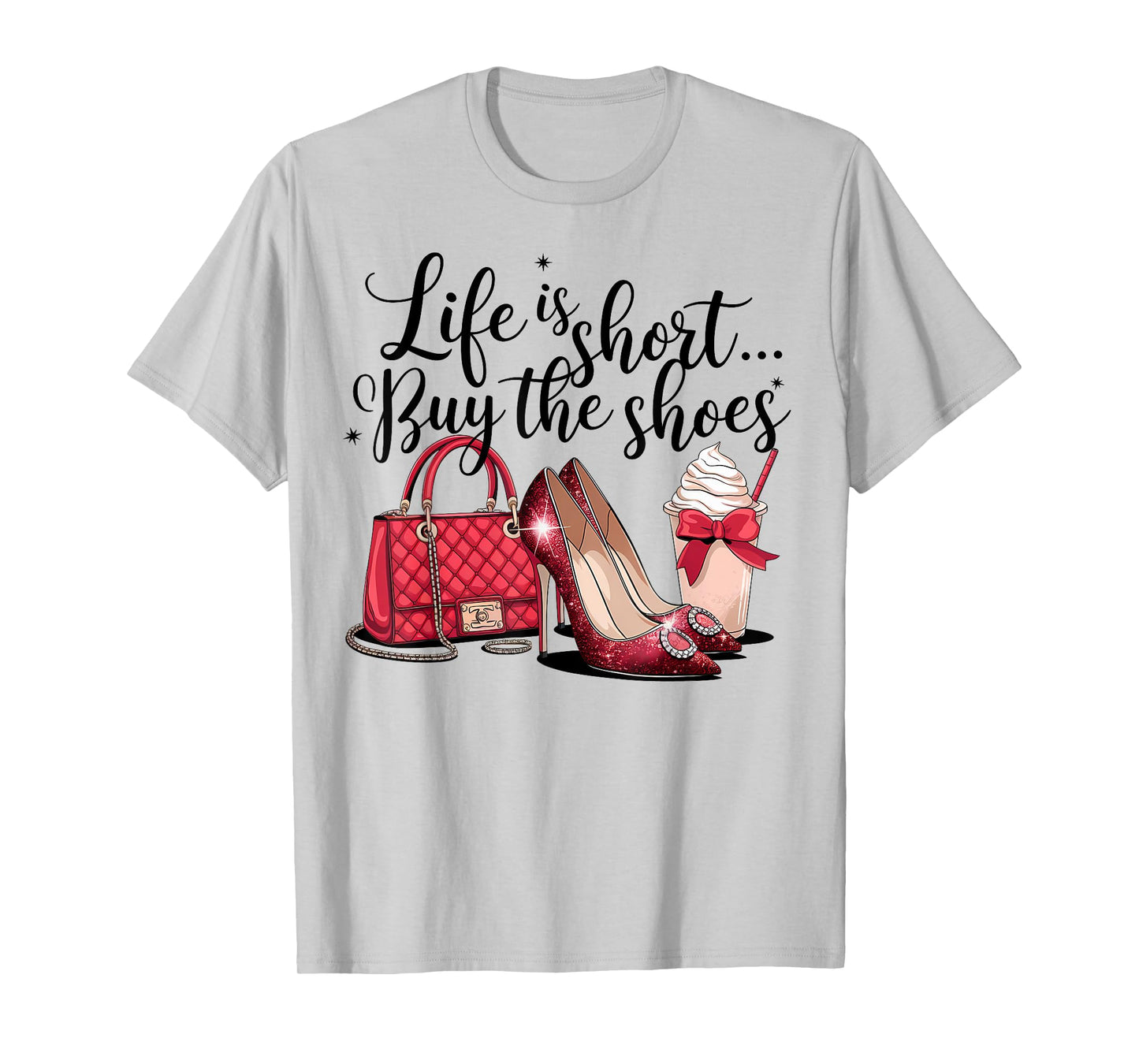 Life is short buy the shoes purse stilettos coffee woman fun T-Shirt