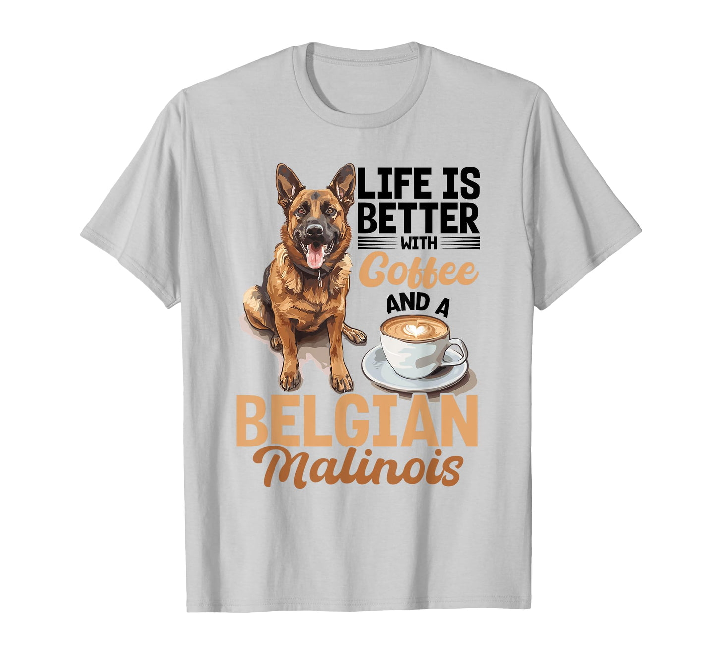 Belgian Malinois Dog Breed Life is Better with Coffee and a Men Women Girls Kids T-Shirt