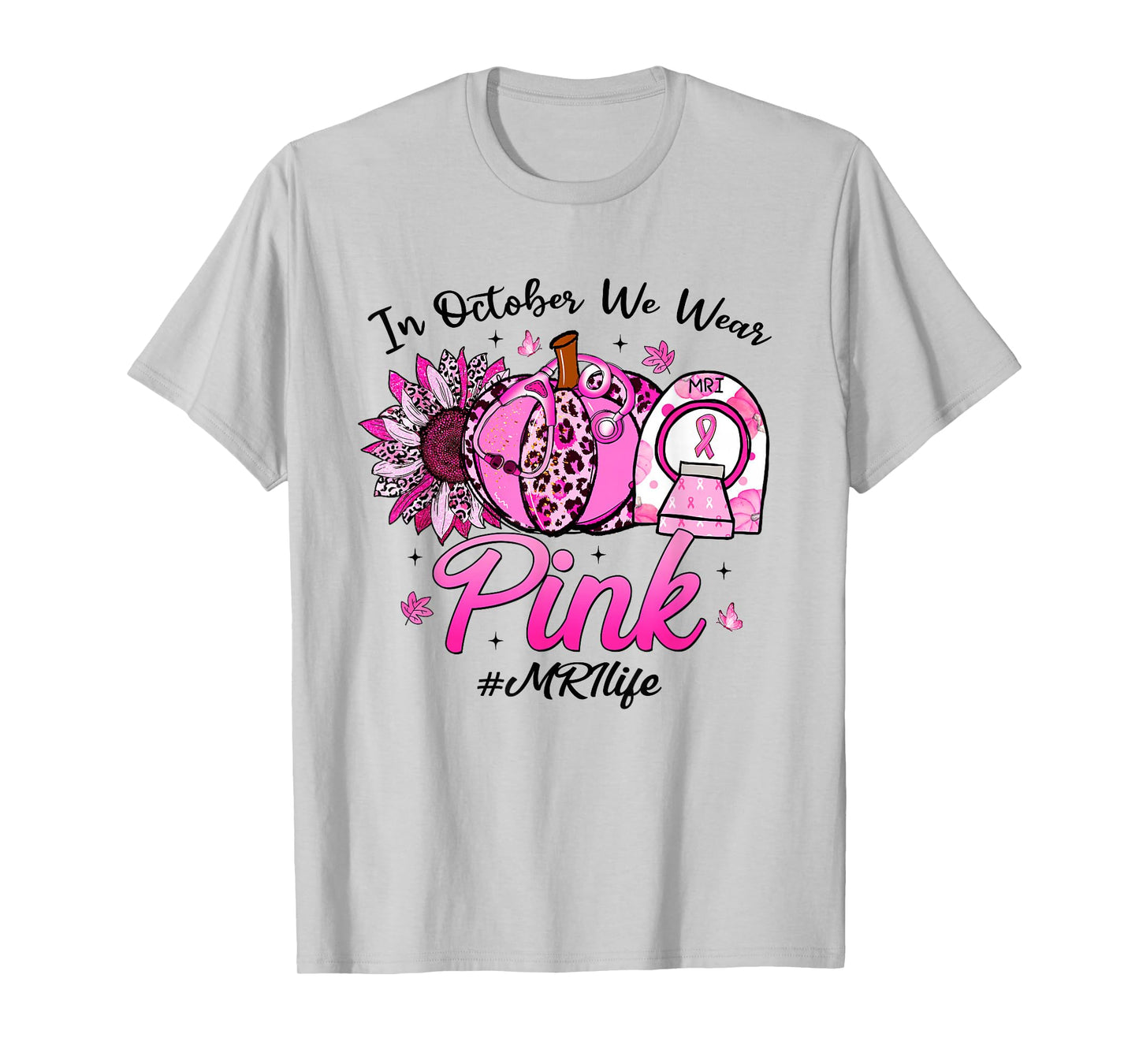 in October We Wear Pink Breast Cancer MRI Life T-Shirt