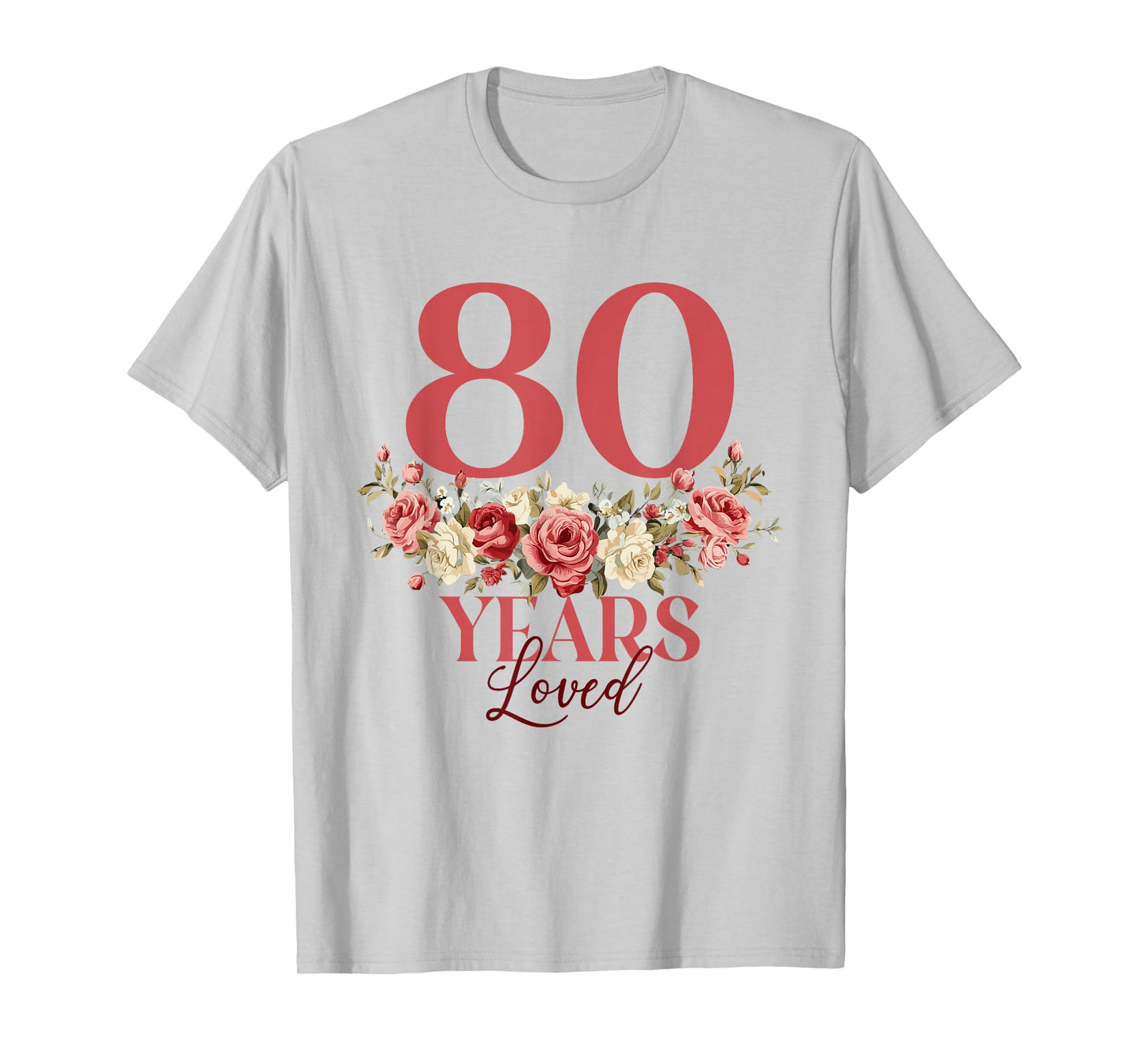 80 Years Loved - 80th Birthday 80 Years Old Women Floral T-Shirt