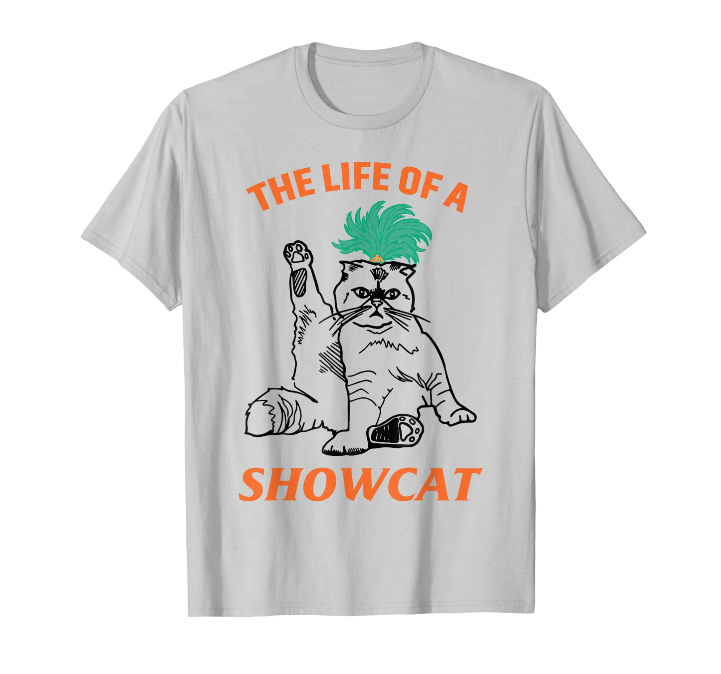 The Life of A ShowCat Funny Graphic Cat in Showgirl T-Shirt