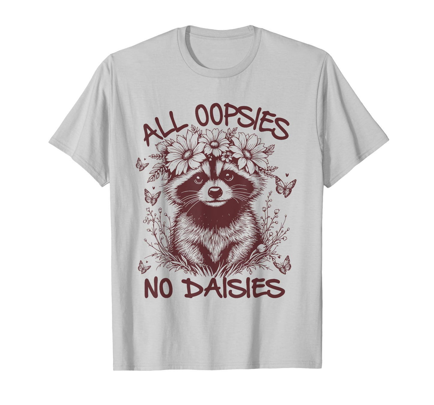 All Oopsies No Daisies, Funny Raccoon Flowers Daisy T-Shirt