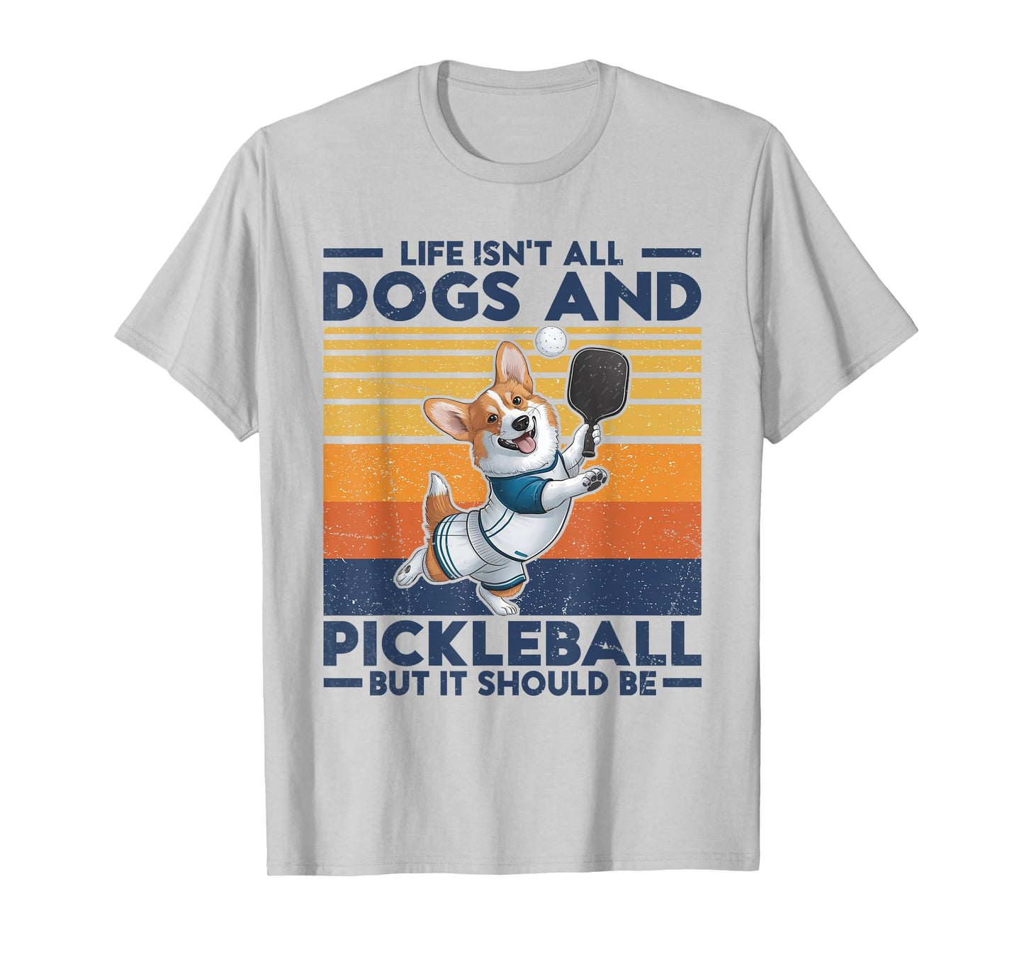 Life Isn't All Dogs And Pickleball. Corgi Dog and pickleball T-Shirt for Men Women Kids