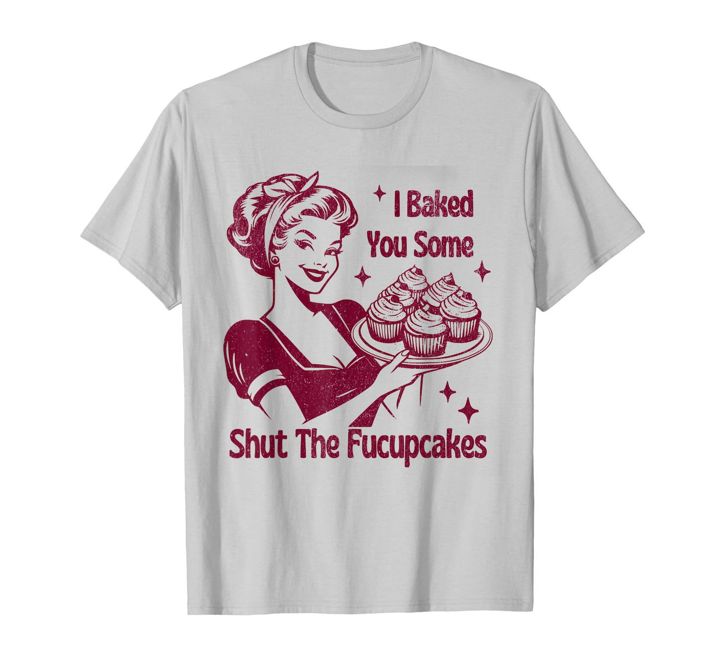 Shut The Fucupcakes Housewife Funny Sarcastic Mother's Day T-Shirt