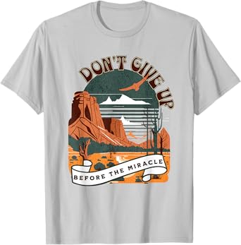 Christian Don't Give Up Before Miracle for Men Women Boho T-Shirt