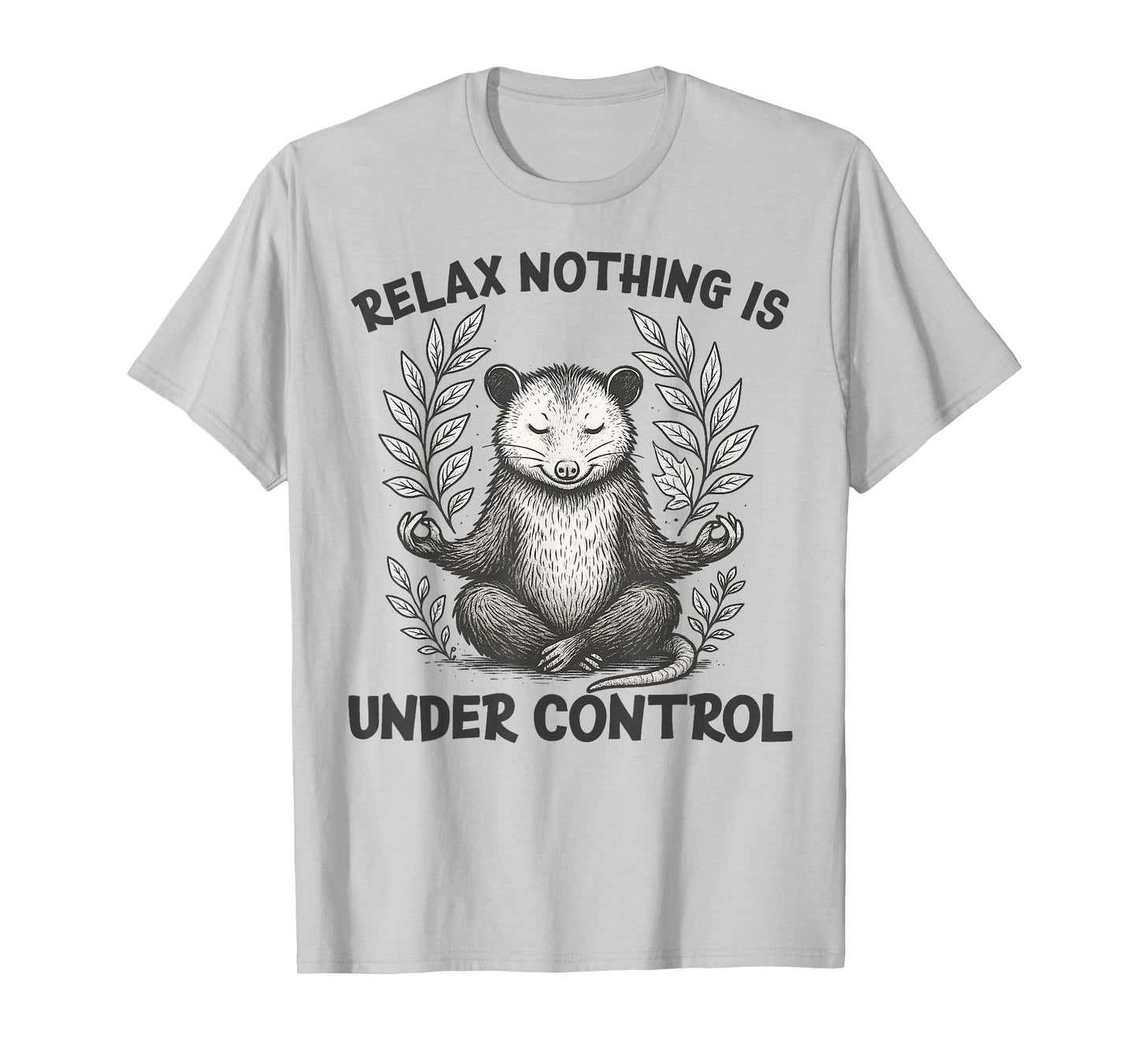 Relax Nothing is Under Control Funny Sarcastic Opossum Yoga T-Shirt