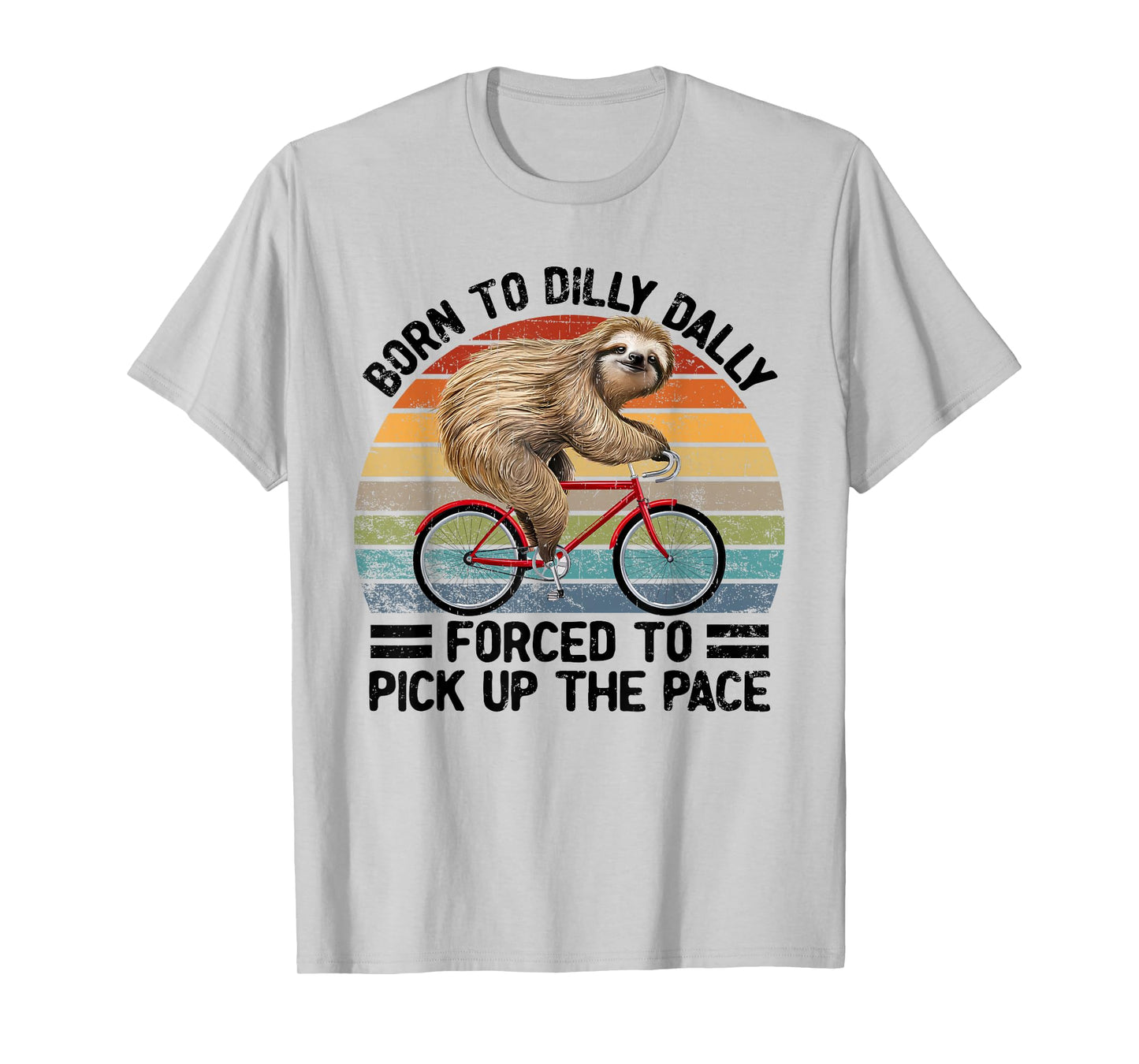 Born To Dilly Dally Forced To Pick Up The Pace Sloth T-Shirt