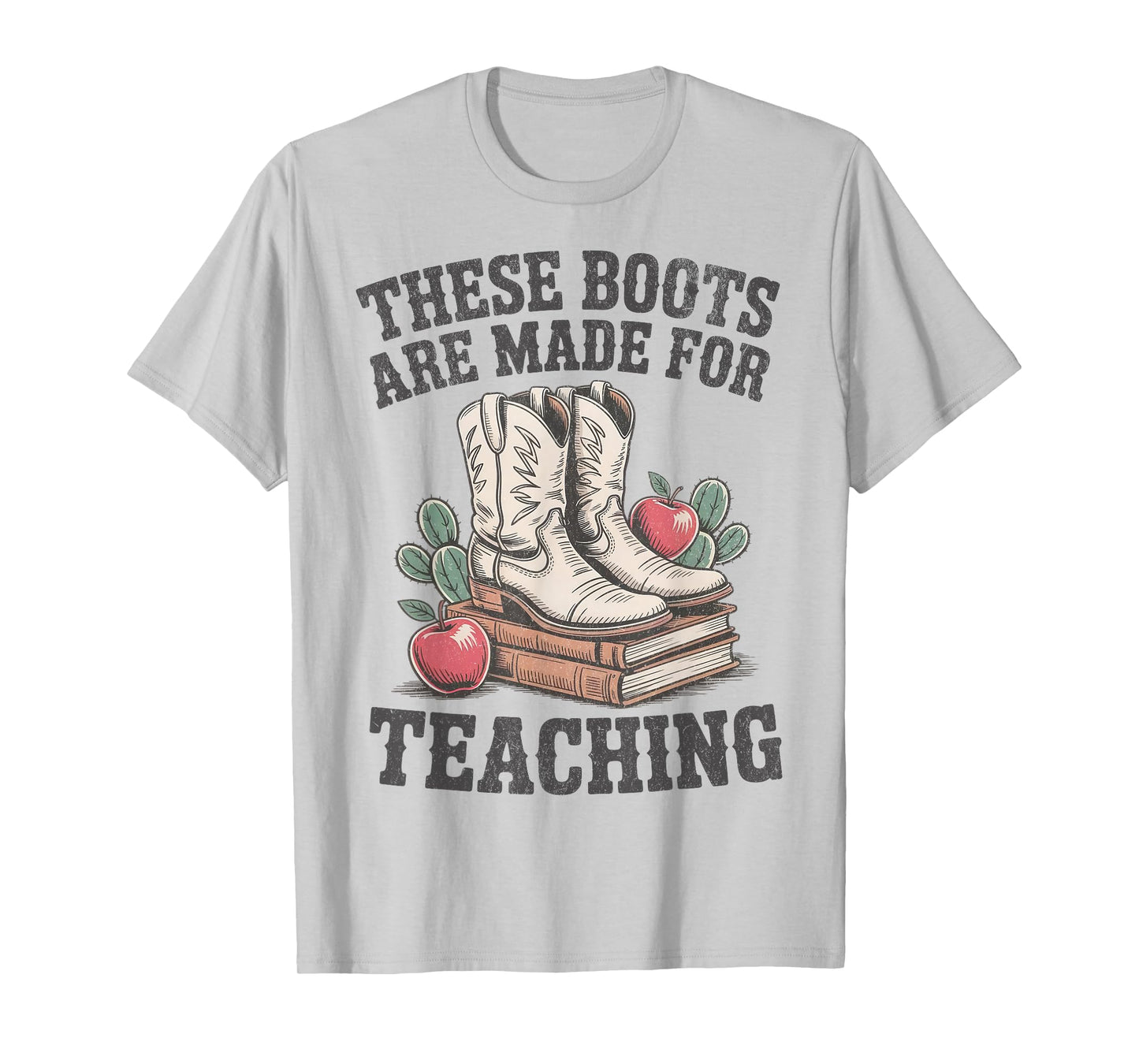 These Boots Are Made Teaching Western Cowboy Cowgirl Teacher T-Shirt
