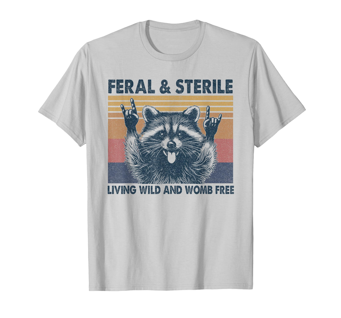 Feral & Sterile Living Wild And Womb Free Funny Racoon Retro T-Shirt