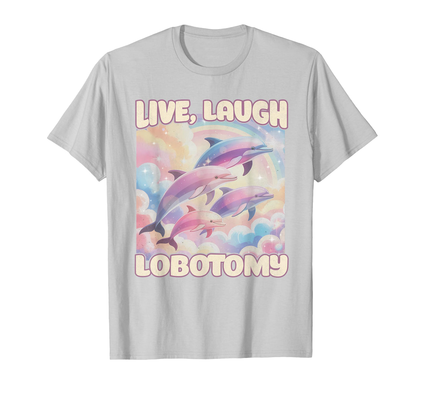 Live Laugh Lobotomy Funny Dolphin Inappropriate Men Women T-Shirt