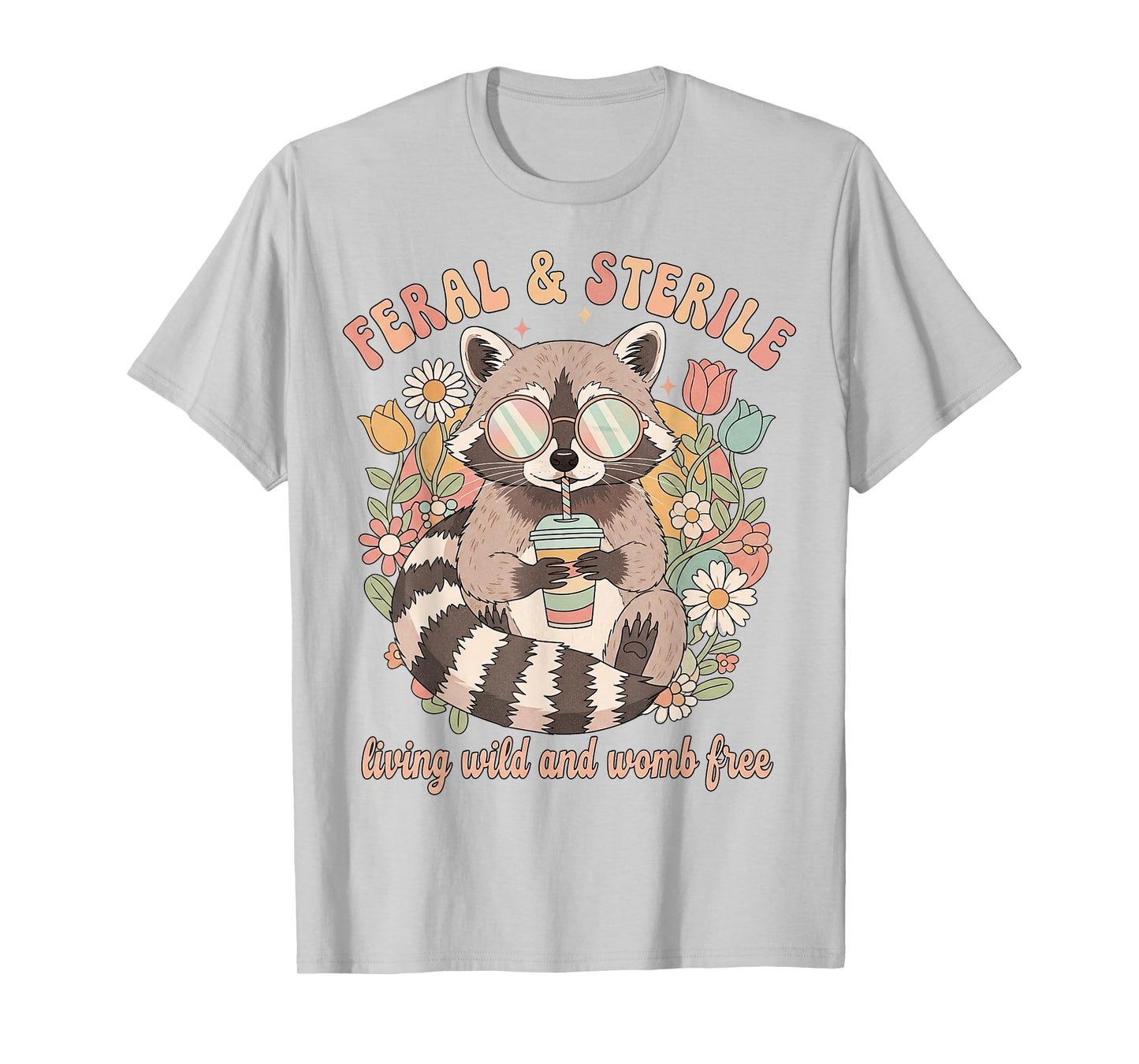 Feral & Sterile Living Wild and Womb Free Childfree Raccoon T-Shirt