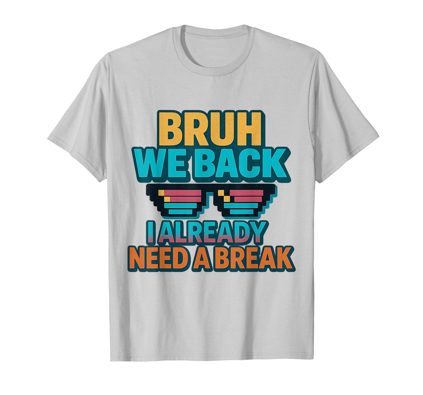 Bruh We Back I Already Need a Break Retro Back to School T-Shirt