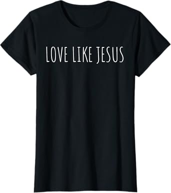 Love Like Jesus Christian T-Shirt