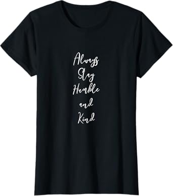 Be Kind Always Stay Humble and Kind | Kindness Minimalist T-Shirt
