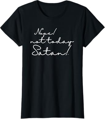 Funny/ NOPE! NOT TODAY SATAN! For Christian Women T-Shirt
