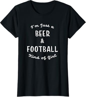 I'm Just a Beer and Football Kind of Girl Cute T-Shirt