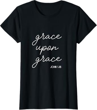 Religious John 1.16 Faith Christian Grace Upon Grace T-Shirt