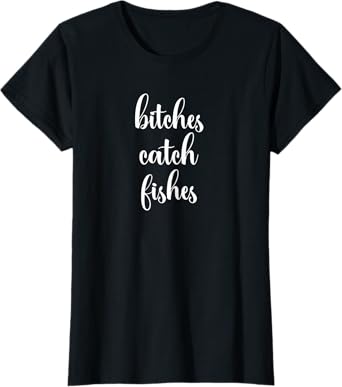 Womens Funny Bitches Catch Fishes Fly Fishing for Women T-Shirt
