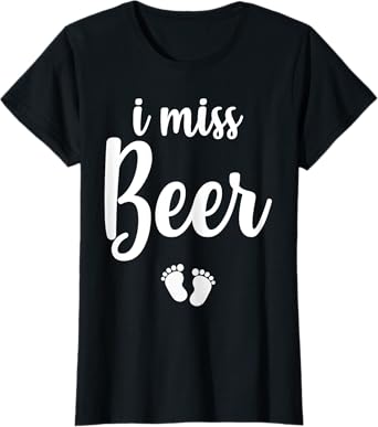 Pregnant Mom To Be I Miss Beer Pregnancy Joke T-Shirt