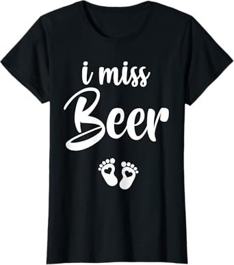 I Miss Beer Pregnancy Pregnant Announcement Gift T-Shirt