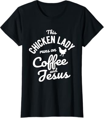 Womens This Chicken Lady Runs On Coffee And Jesus Chicken T-Shirt
