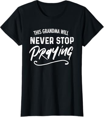 This Grandma Will Never Stop Praying Christian T-Shirt