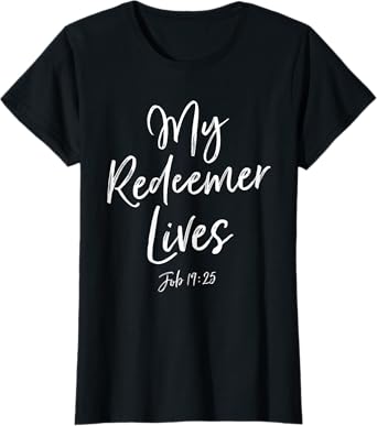 My Redeemer Lives Deluxe Christian Bible Verse T-Shirt