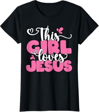 This Girl Loves Jesus Cute Christian Faith Religious Women T-Shirt