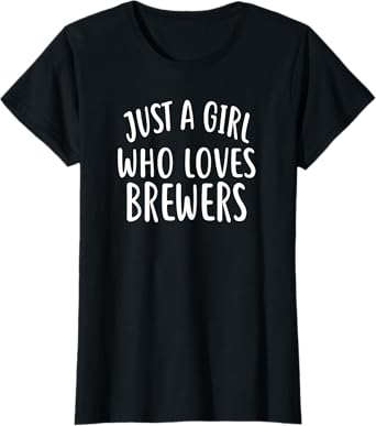 Just a Girl Who Loves BREWERS T-Shirt for BREWER T-Shirt