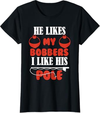 Women He Likes My Bobbers I like his pole Fishing Couples T-Shirt