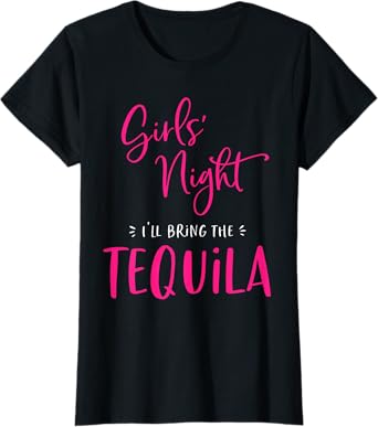 Girls Night Out I'll Bring The Tequila Funny Matching Party T-Shirt