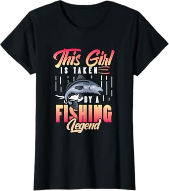 This Girl is Taken by a Fishing Legend - Women Fishing T-Shirt