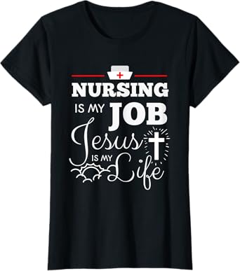 Nursing is my Job Jesus is my Life Christian Nurse Shirt T-Shirt