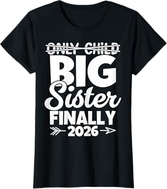 Only Child Expires 2026 Promoted to Big Sister Finally T-Shirt