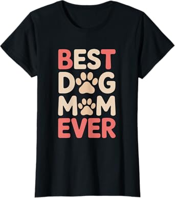 Best Dog Mom Ever For Women Gift Idea Mother’s Day Funny T-Shirt