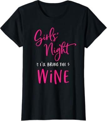 Girls Night Out I'll Bring The Wine Funny Matching Party T-Shirt