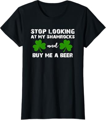 Stop Looking At My Shamrocks Beer St Patricks Day Shirt