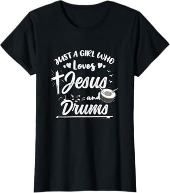 Just A Girl Who Loves Jesus And Drums T-Shirt